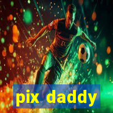 pix daddy